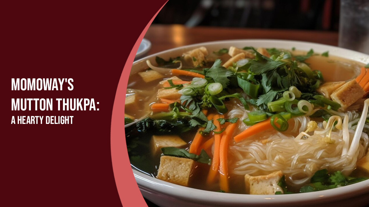 Momoway’s Mutton Thukpa: A Hearty Delight